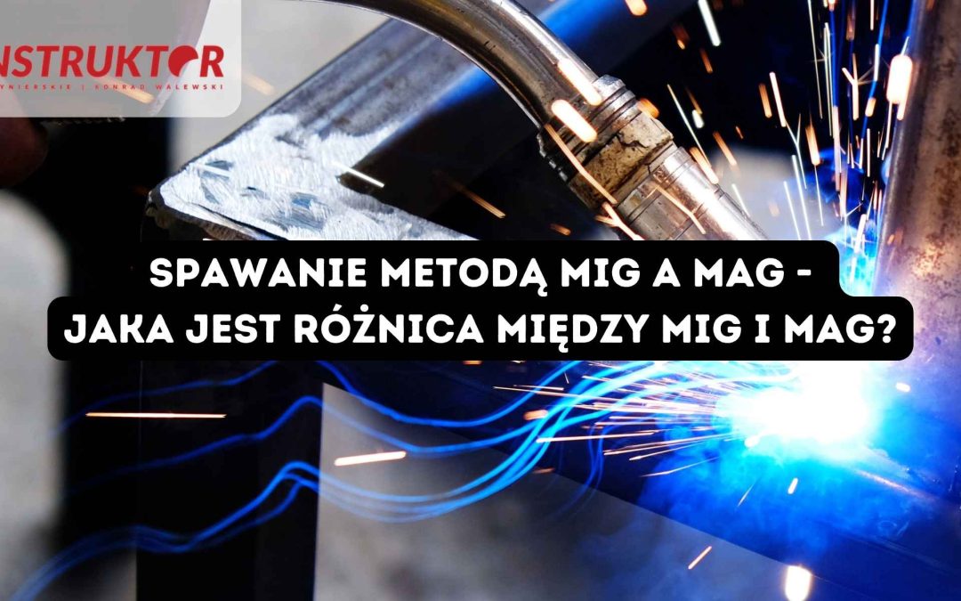 Spawanie metodą MIG a MAG - jaka jest różnica między MIG i MAG?