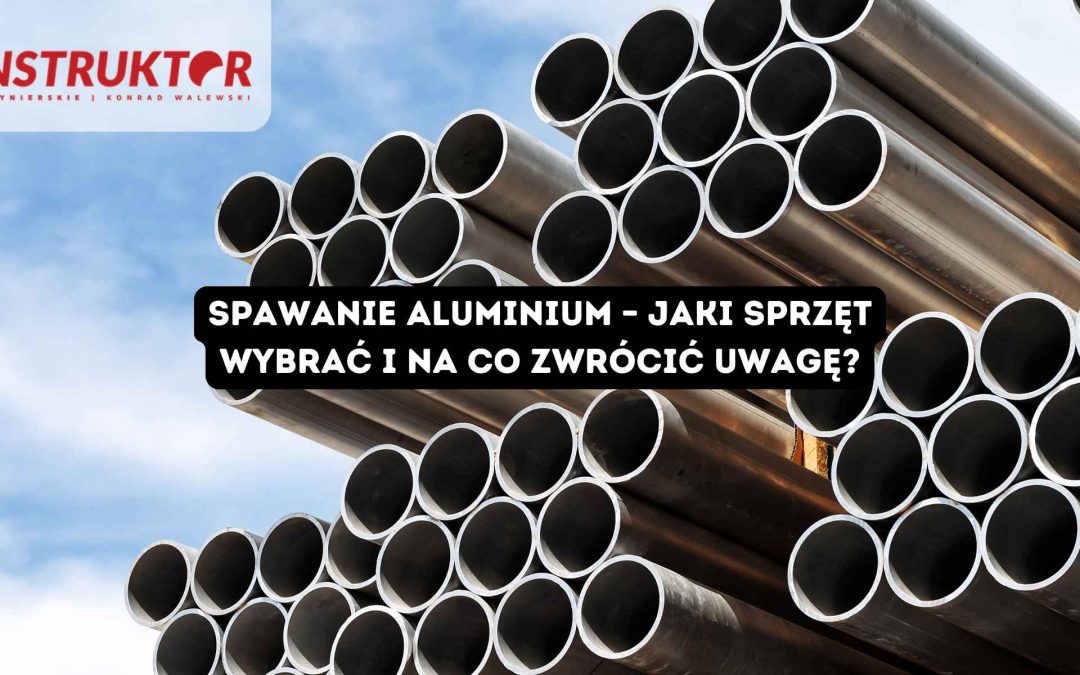 Spawanie aluminium – jaki sprzęt wybrać i na co zwrócić uwagę? Przewodnik dla początkujących i nie tylko