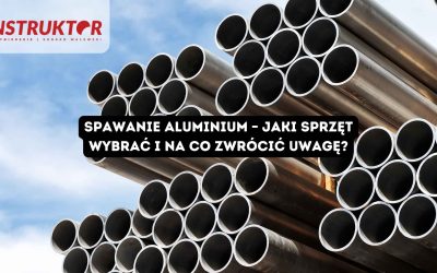 Spawanie aluminium – jaki sprzęt wybrać i na co zwrócić uwagę? Przewodnik dla początkujących i nie tylko